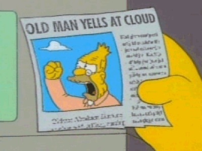 [Bild: grandpa_simpson_yelling_at_cloud.jpg]