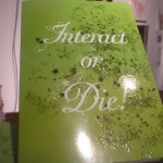 "Interact or Die!"