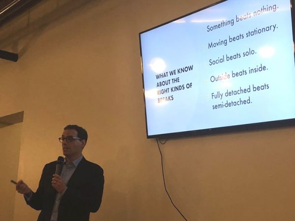 Daniel Pink and slide: "What we know about the right kinds of breaks - Something beats nothing - Moving beats stationary - Social beats solo - Outside beats inside - Fully detached beats semi-detached"