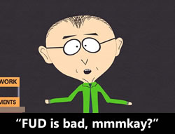 Mr. Mackey from "South Park": "FUD is bad, mmmkay?"