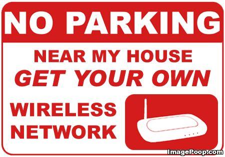 "No parking near my house - Get your own wireless network"