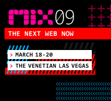 Mix 09: The Next Web Now -- March 18 - 20, The Venetian Las Vegas