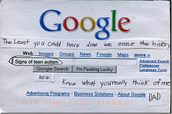 "Post Secret" postcard made of the Google home page, showing a search for "signs of teen autism": "The least you could have done is erase the history. Now I know what you really think of me, Dad."