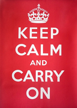 Keep calm and carry on