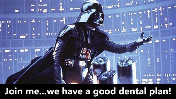 Darth Vader makes his offer: "Join me...we have a good dental plan!"