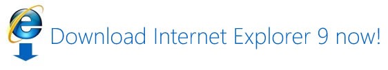 Download Internet Explorer 9 now!