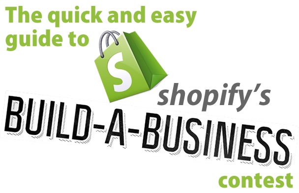 The Quick and Easy Guide to Shopify's Build a Business Contest
