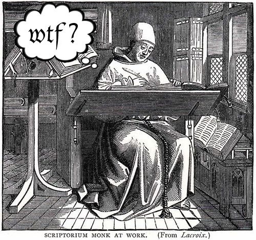 Woodcutting of a scribe working on a text, with the thought bubble "WTF?"