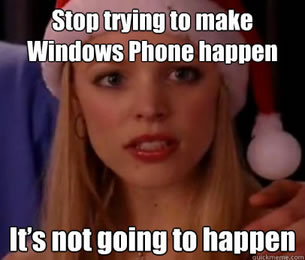 stop trying to make windows phone happen