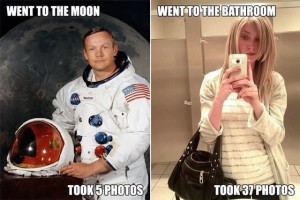 Neil Armstrong: Went to the moon, took 5 photos. Girl taking selfie: Went to the bathroom, took 37 photos.