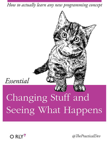 Parody book cover: O’Reilly’s “Changing stuff and seeing what happens”.