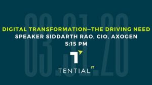 Banner: “Digital Transformation — The Driving Need” / Speaker Siddarth Rao, CIO of Axogen / 5:15 p.m.