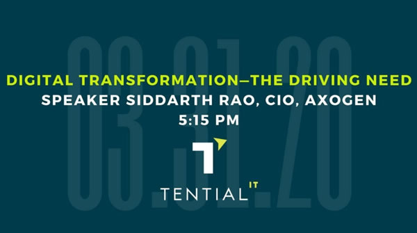 Banner: “Digital Transformation — The Driving Need” / Speaker Siddarth Rao, CIO of Axogen / 5:15 p.m.