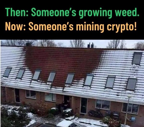 Snow-covered roof with area where snow has melted - caption: “Then: Someone’s growing weed. Now: Someone’s mining crypto!”