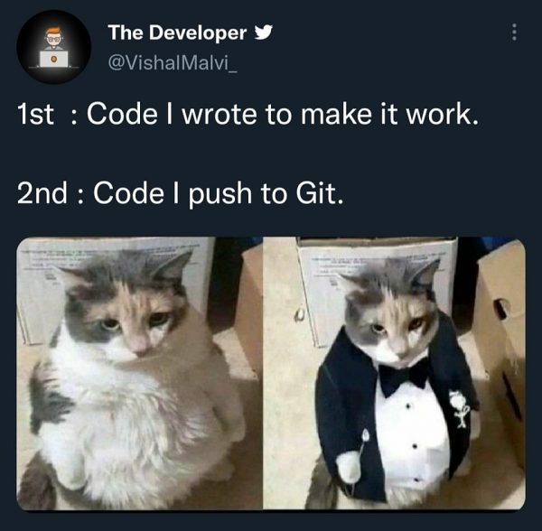 2-panel meme. Panel 1: Cat, with caption “Code I wrote to make it work.” Panel 2: Same cat, but now wearing a tuxedo, with caption “Code I push to Git.”