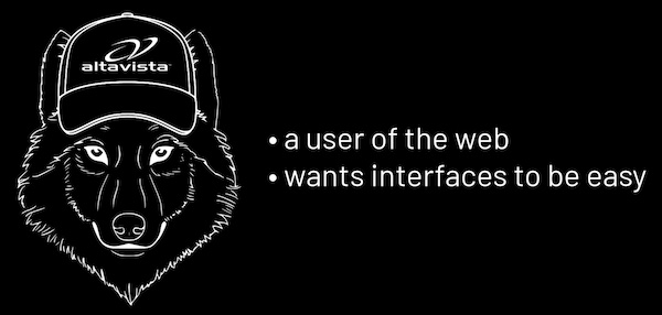 Adrian wolf: A wolf wearing an “AltaVista” trucker cap, captioned with these bullet points:

- A user of the web
- Wants interfaces to be easy