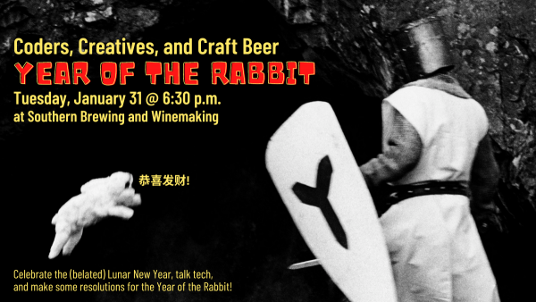 Banner: Coders, Creatives, and Craft Beer - Year of the Rabbit - Tuesday, January 31 @ 6:30 p.m. at Southern Brewing and Winemaking. Celebrate the (belated) Lunar New Year, talk tech, and make some resolutions for the Year of the Rabbit!