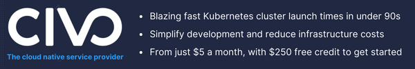 Banner ad: CIVO, the cloud native service provider. Blazing fast Kubernetes cluster launch times in under 90s. Simplify development and reduce infrastructure costs. From just $5 a month, with $250 free credit to get started.