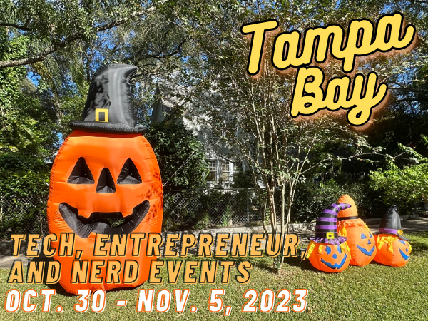 Tampa Bay tech, entrepreneur, and nerd events - Oct. 30 - Nov. 5, 2023