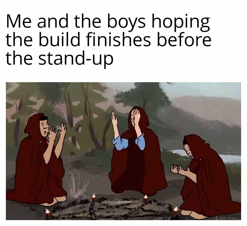hoping-build-finished-before-the-standup
