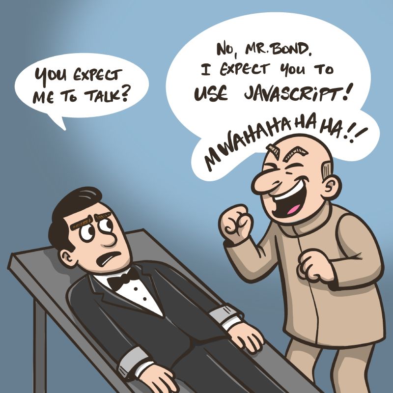 no-mr-bond-i-expect-you-to-use-javascript