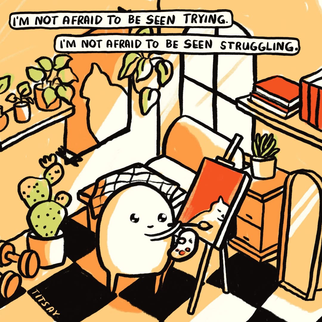 not-afraid-to-be-seen-trying-struggling