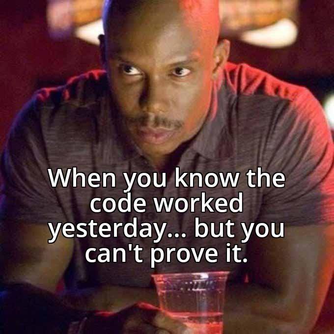 when-you-know-the-code-worked-yesterday