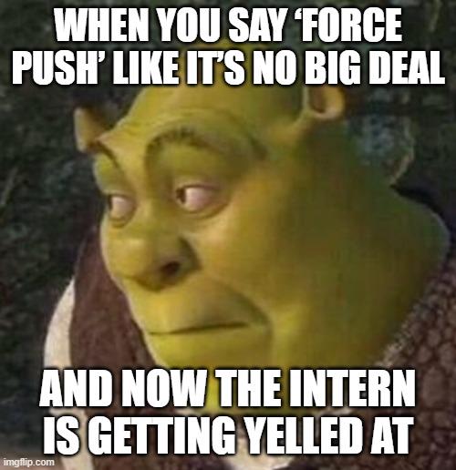 when-you-say-force-push-like-its-no-big-deal