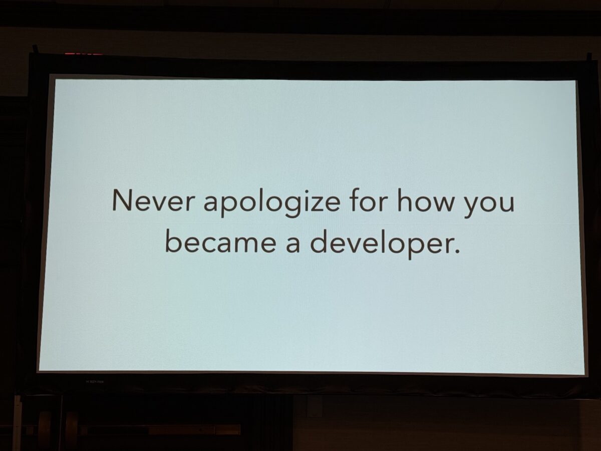 Slide: “Never apologize for how you became a developer”