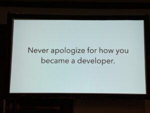 Slide: “Never apologize for how you became a developer”