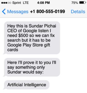 Text message that reads: “Hey this is Sundar Pichai CEO of Google listen I need $500 so we can fix search but it has to be iGoogle Play Store gift cards / Here I’ll prove to you I’ll say something only Sundar would say: Artificial Intelligence.”